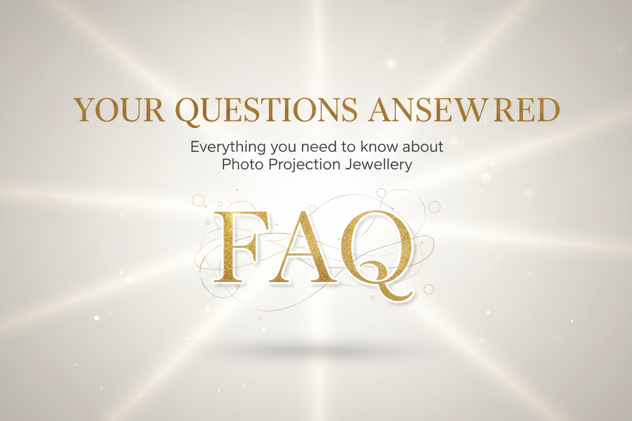 FAQ Section - Photo Projection Jewellery